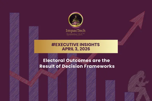 Executive Insights: Electoral Outcomes are the Result of Decision Frameworks