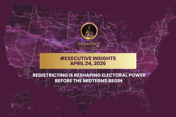 Executive Insights: Redistricting Is Reshaping Electoral Power Before the Midterms Begin