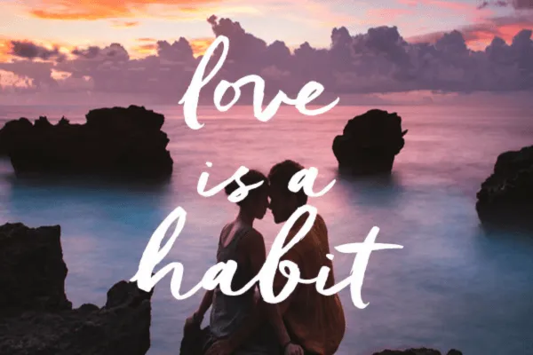 Love is a habit.