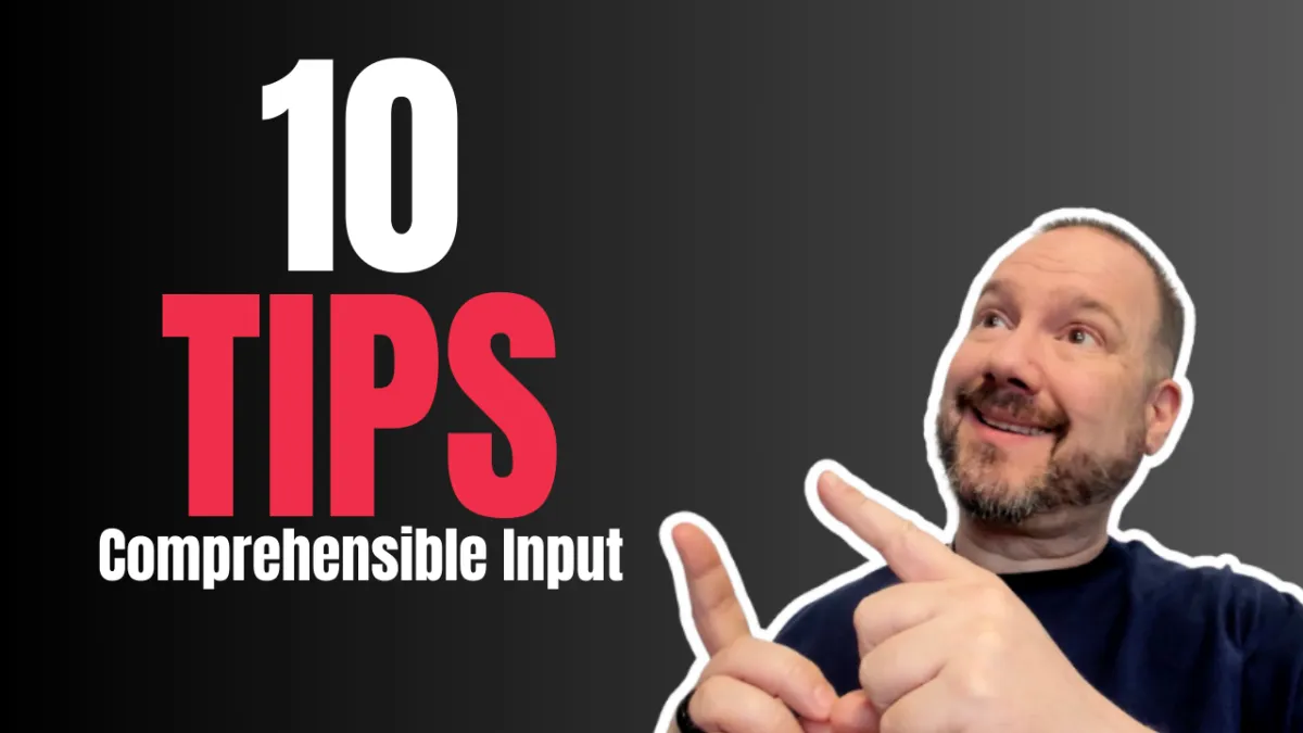Top 10 Tips for Providing Great Comprehensible Input