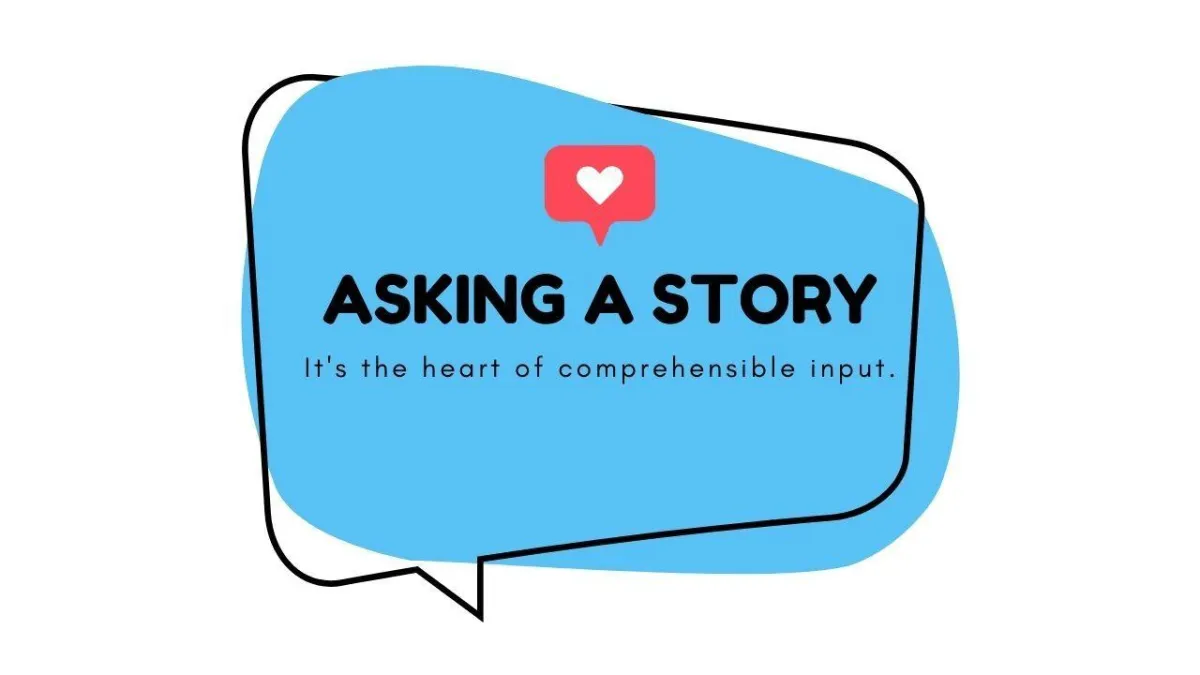 Ask-a-Story - the HEART of Comprehensible Input