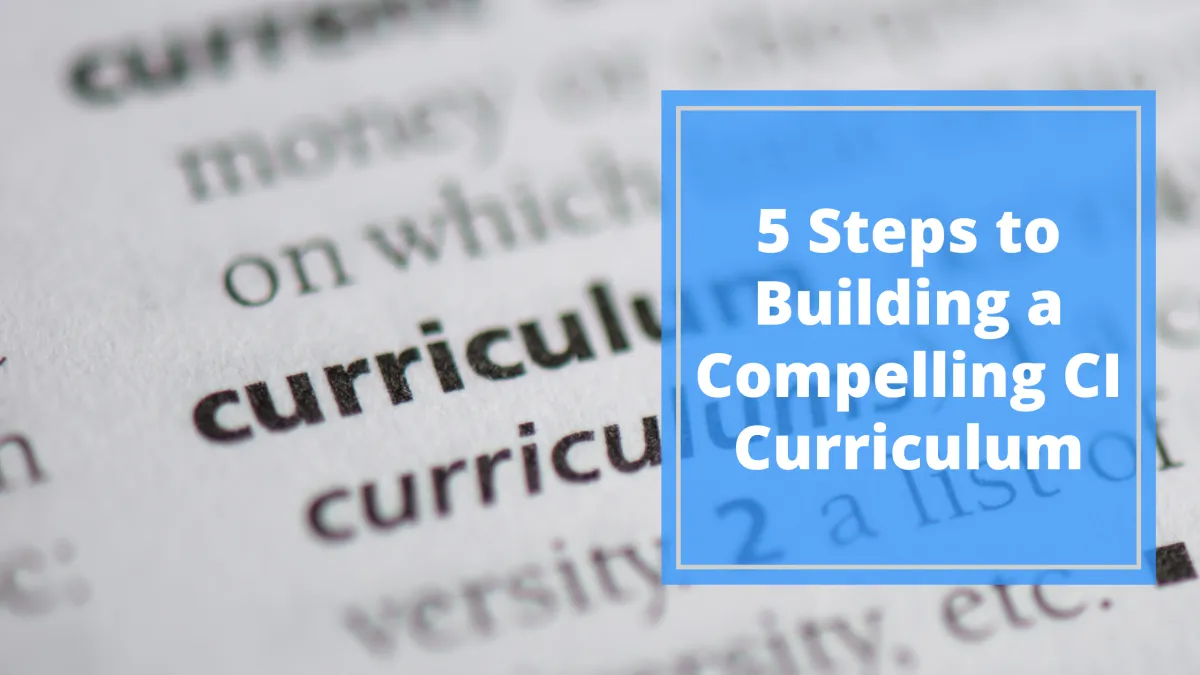 5 Steps to Building a Compelling CI Curriculum