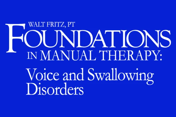 Foundations in Manual Therapy: Voice and Swallowing Disorders