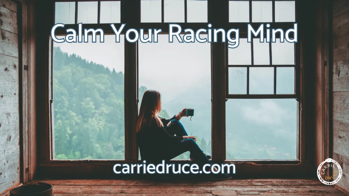 Calm Your Racing Mind  5 tools to quiet the inner chatter with Carrie Druce