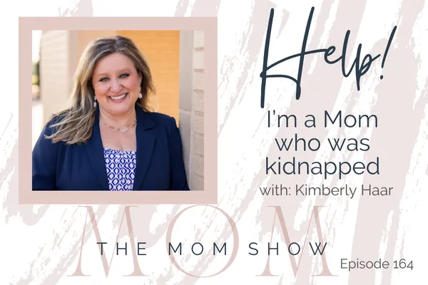 193 ~ [Replay] HELP! I’m a Mom Who Survived an Unimaginable Tragedy with Kimberly Haar