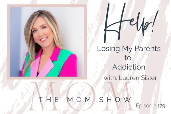 196 ~ [Replay] HELP! Losing My Parents to Addiction with Lauren Sisler