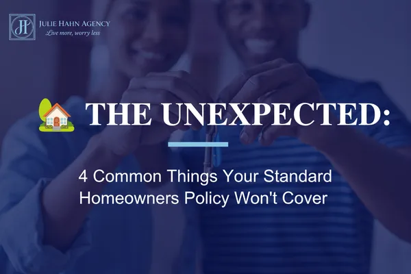 The Unexpected: 4 Common Things Your Standard Homeowners Policy Won't Cover 
