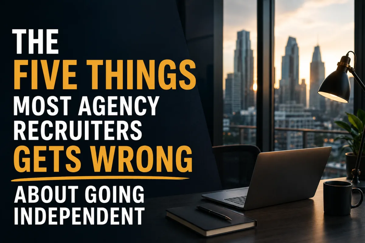 The five things most agency recruiters gets wrong about going independent