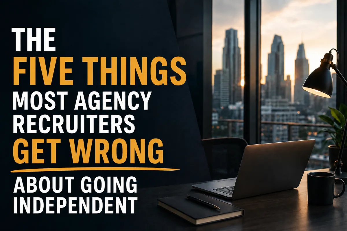 The five things most agency recruiters get wrong about going independent