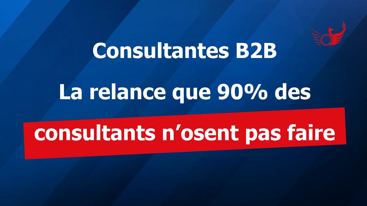 Consultantes B2B La relance que 90% des consultants n’osent pas faire