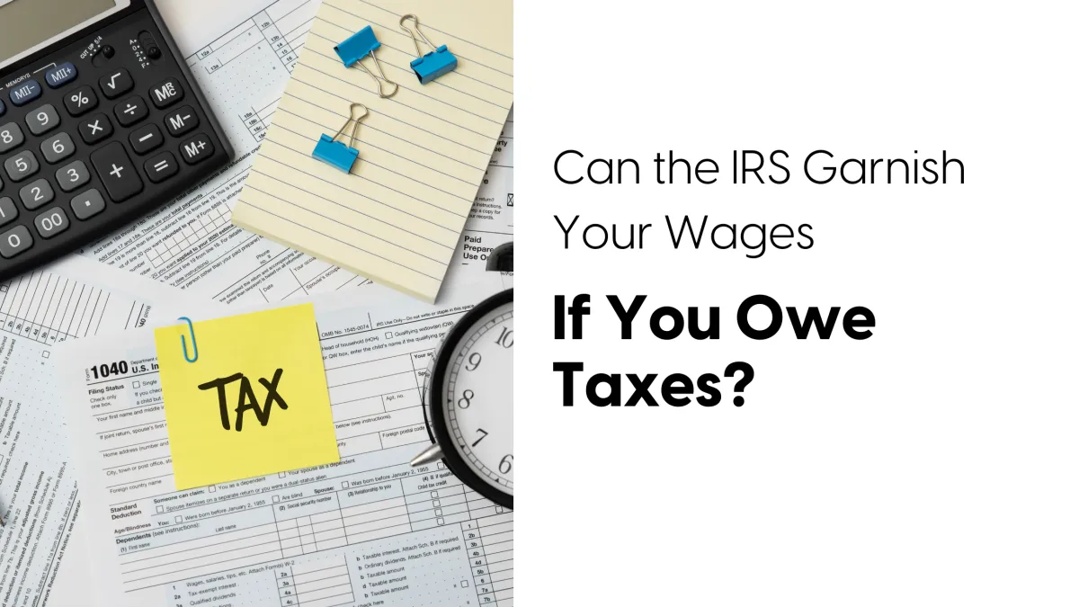 Can the IRS Garnish Your Wages? How to Stop an IRS Wage Levy