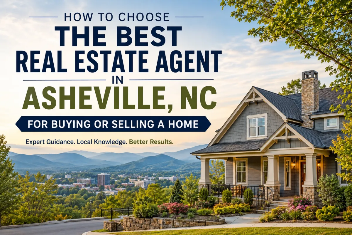How to Choose the Best Real Estate Agent in Asheville, NC for Buying or Selling a Home