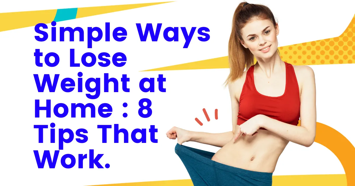 Simple Ways to Lose Weight at Home: 8 Tips That Work
