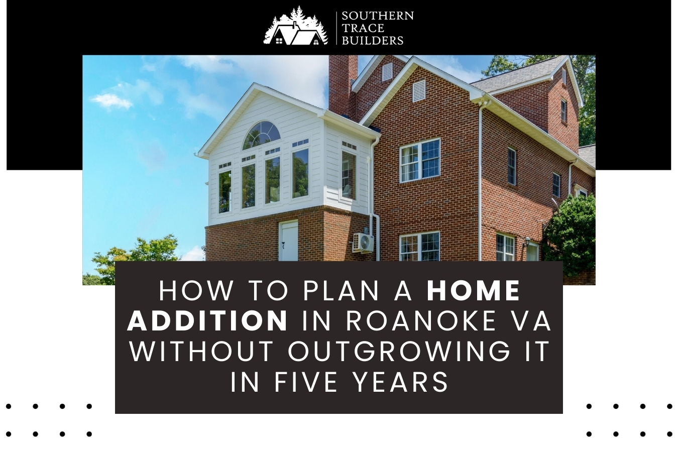 How to Plan a Home Addition in Roanoke VA Without Outgrowing It in Five Years