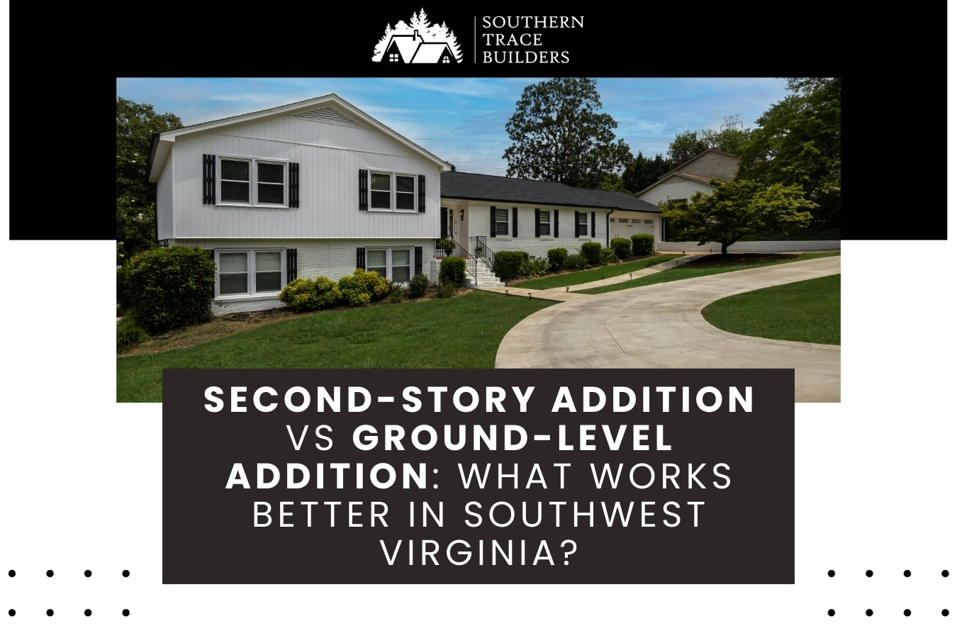 Second-Story Addition vs Ground-Level Addition: What Works Better in Southwest Virginia?