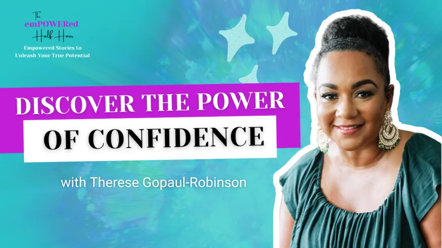 Your Confidence is EVERYTHING You Need with Therese Gopaul-Robinson