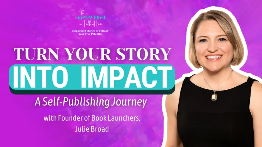 Turn Your Story Into Impact: A Self-Publishing Journey with Founder of Book Launchers, Julie Broad