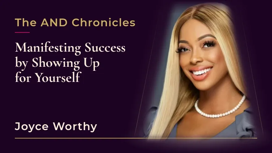 Manifesting Success by Showing Up for Yourself With Joyce Worthy