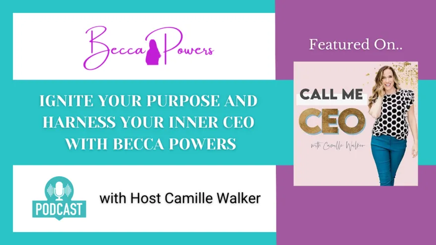 Ignite Your Purpose and Harness Your Inner CEO with Becca Powers
