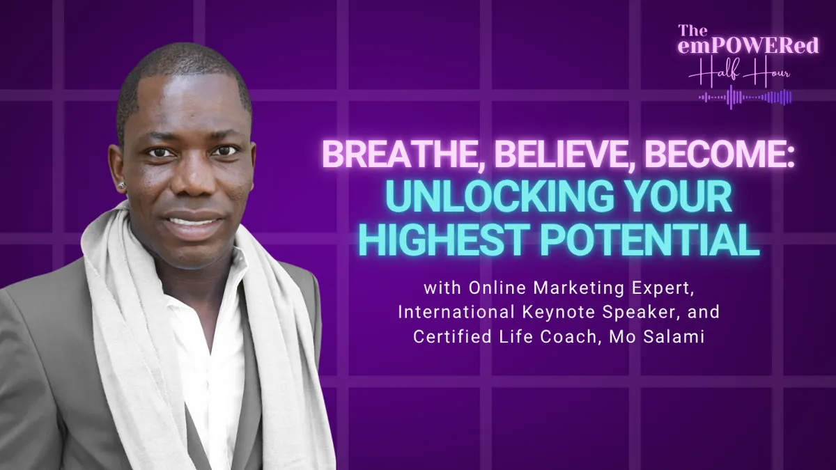Breathe, Believe, Become: Unlocking Your Highest Potential with Online Marketing Expert, International Keynote Speaker, and Certified Life Coach, Mo Salami