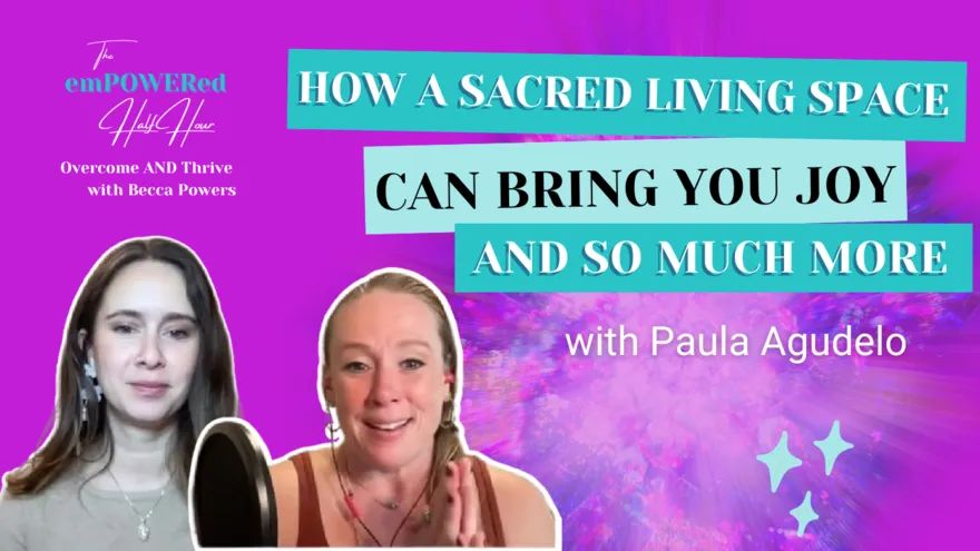 How a Sacred Living Space Can Bring You Joy and So Much More with Paula Agudelo