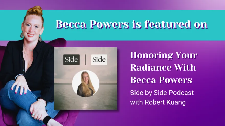 Honoring Your Radiance with Becca Powers on the Side by Side Podcast