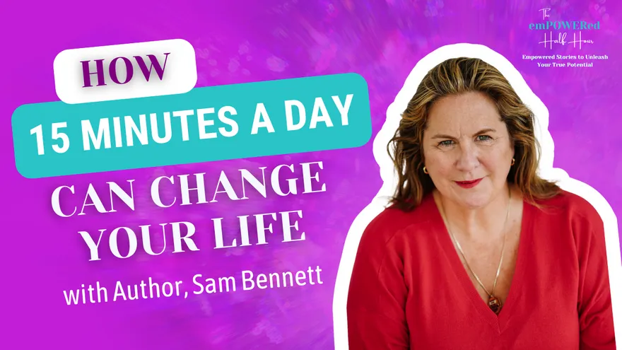 How 15 Minutes a Day Can Transform Your Life with Author, Sam Bennett