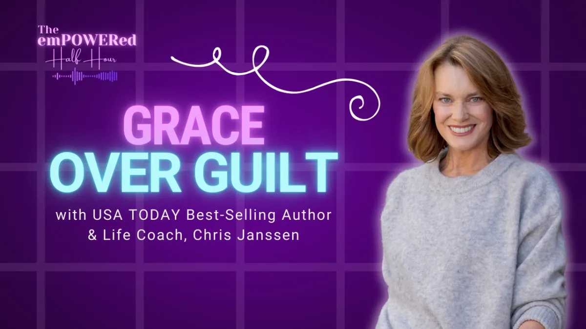 Grace Over Guilt with USA TODAY Best-Selling Author & Life Coach, Chris Janssen