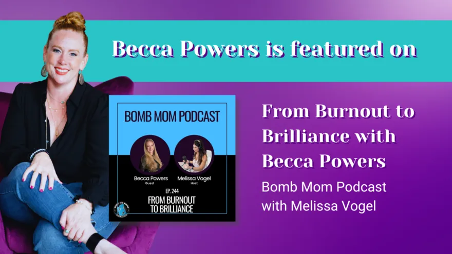 From Burnout to Brilliance with Becca Powers on the Bomb Mom Podcast