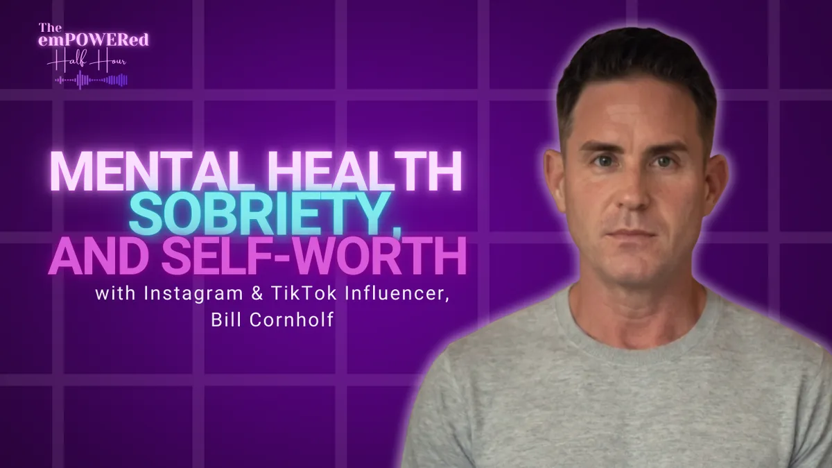 Mental Health, Sobriety, and Self-Worth with Instagram & TikTok Influencer, Bill Cornhoff