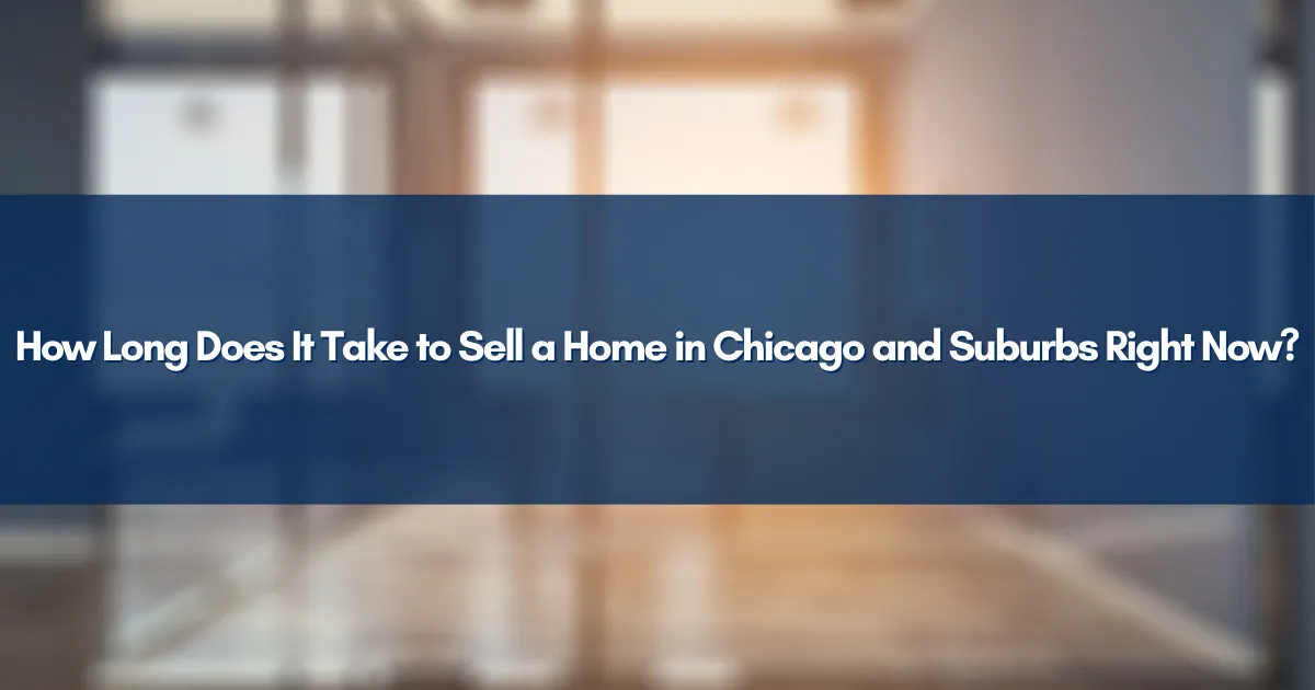How Long Does It Take to Sell a Home in Chicago and Suburbs Right Now?