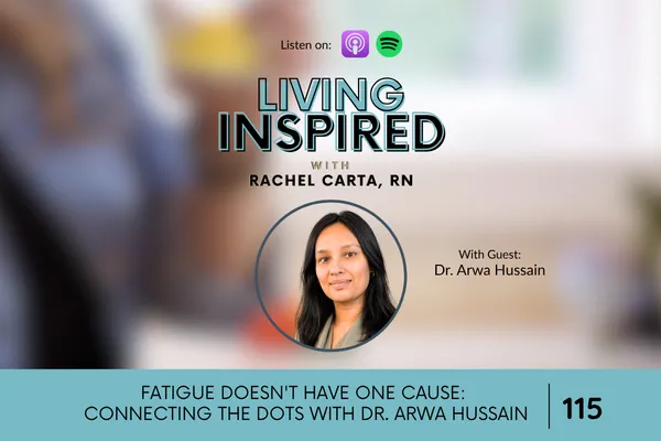 Fatigue Doesn't Have One Cause: Connecting the Dots With Dr. Arwa Hussain