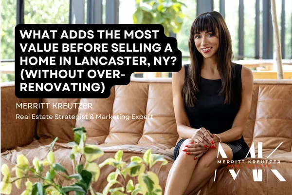 What Adds the Most Value Before Selling a Home in Lancaster, NY? (Without Over-Renovating)