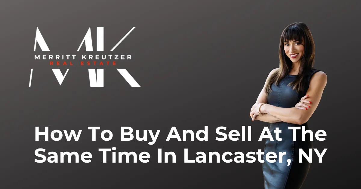 How to Coordinate Selling and Buying a Home in Lancaster, NY Without Losing Your Mind