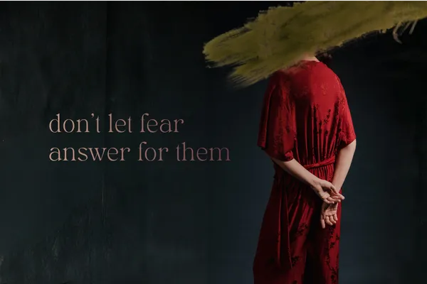 Don’t Let Fear Answer for Them
