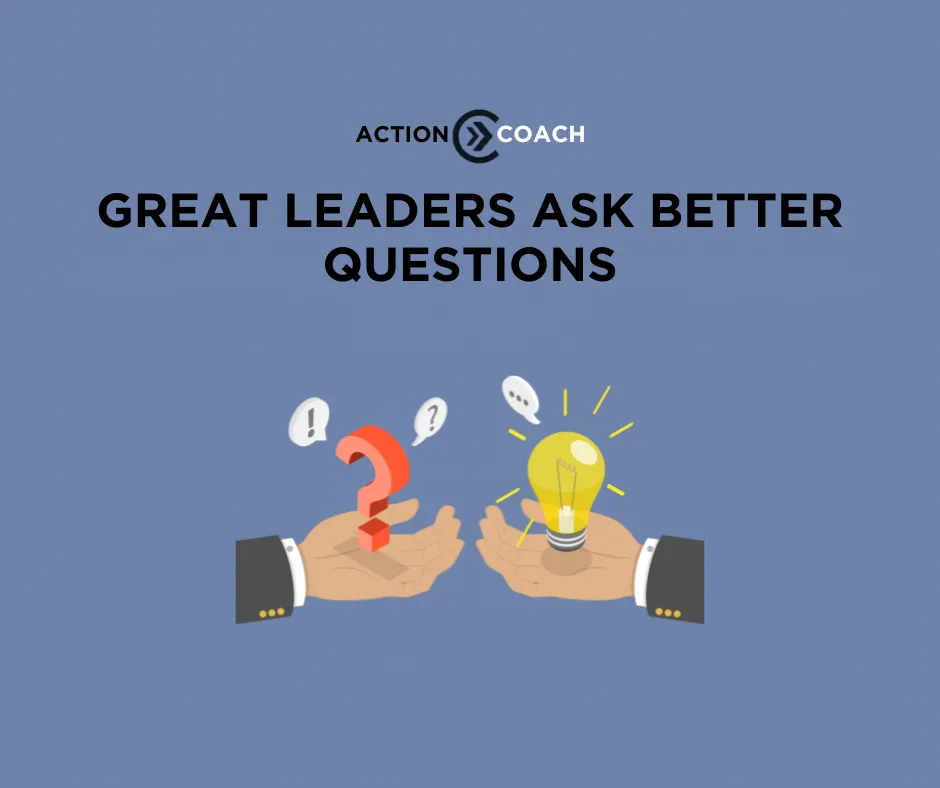 Great Leaders Ask Better Questions