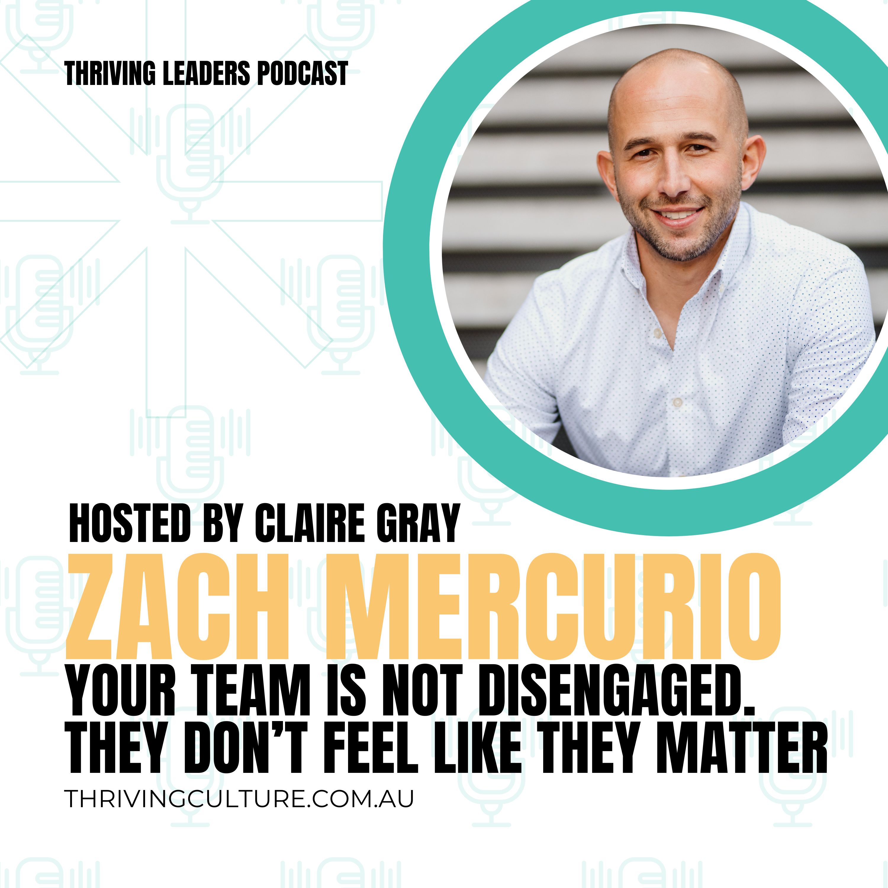 Your Team Is Not Disengaged. They Don’t Feel Like They Matter with Zach Mercurio