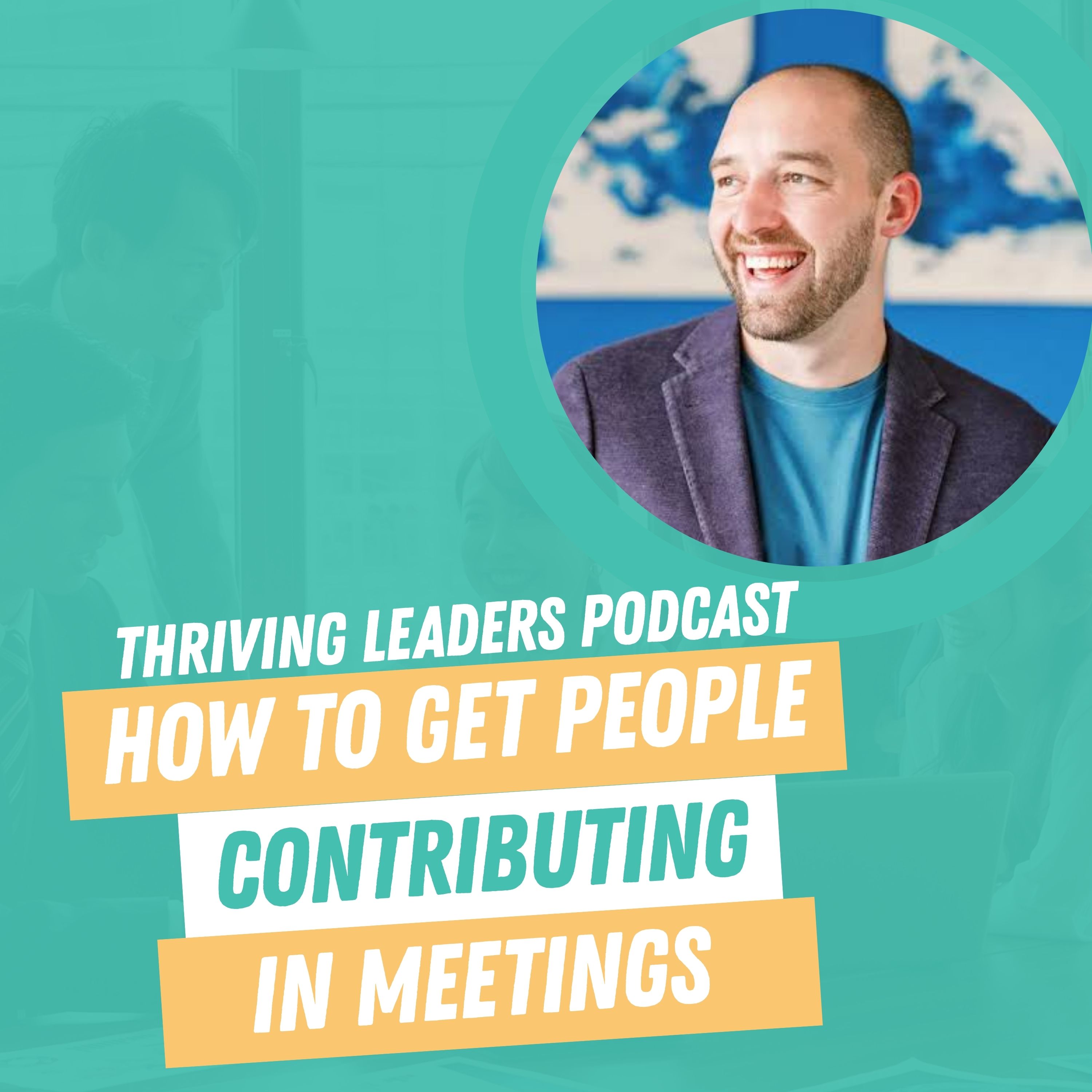 How to Get People Contributing in Meetings with Chad Littlefield