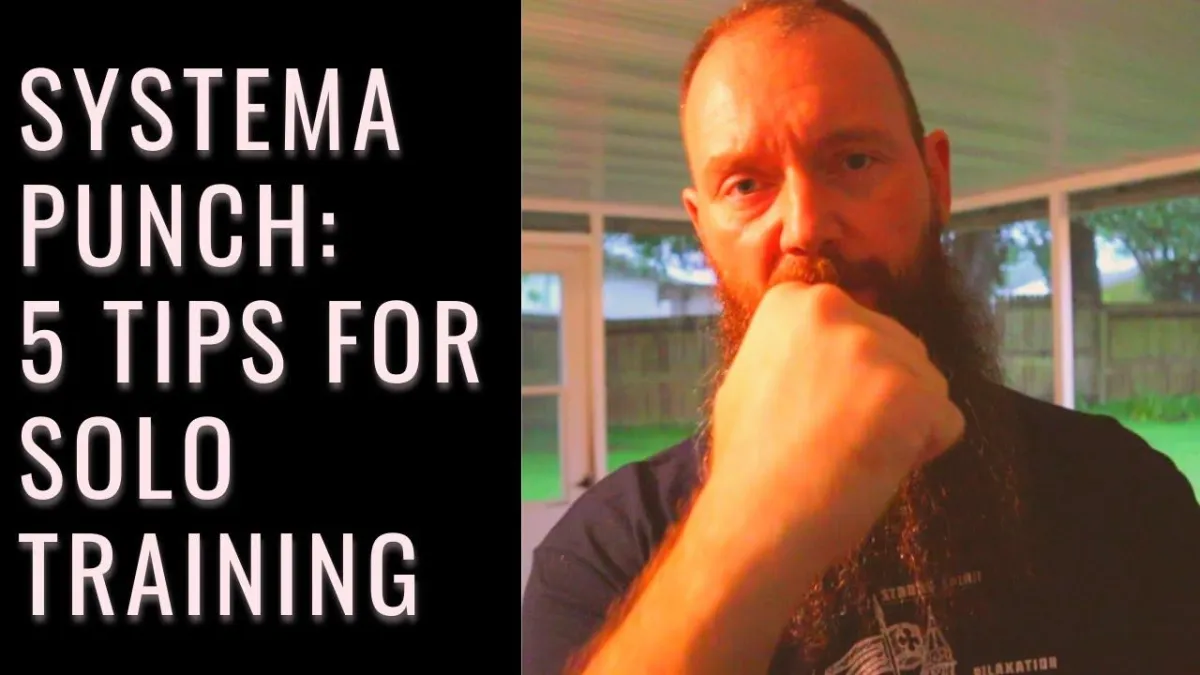 Systema Punch: 5 Tips for Solo Training - Jesus Revezzo