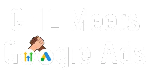 GHL Meets Google Ads