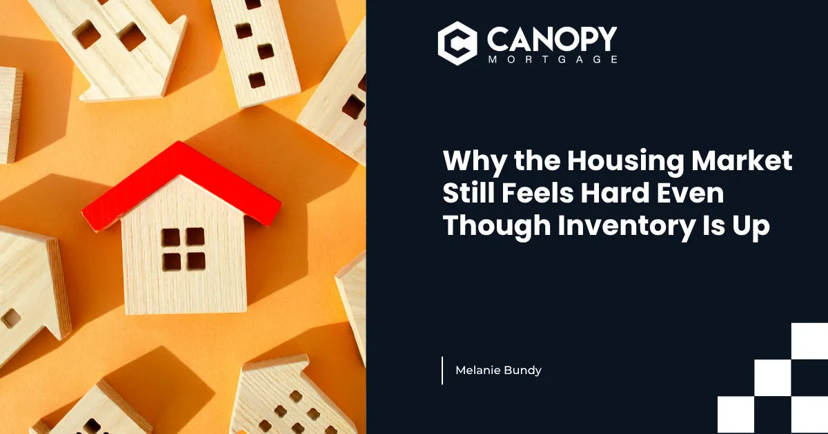 Why the Housing Market Still Feels Hard Even Though Inventory Is Up