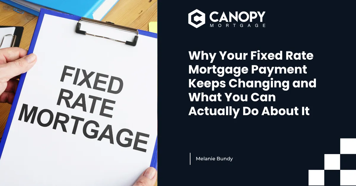 Why Your Fixed Rate Mortgage Payment Keeps Changing and What You Can Actually Do About It