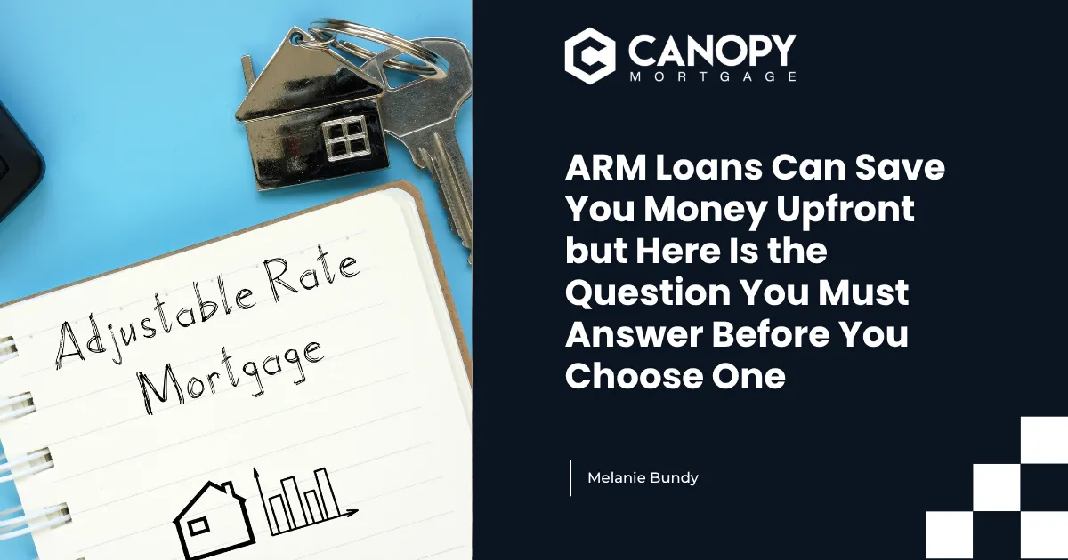 ARM Loans Can Save You Money Upfront but Here Is the Question You Must Answer Before You Choose One
