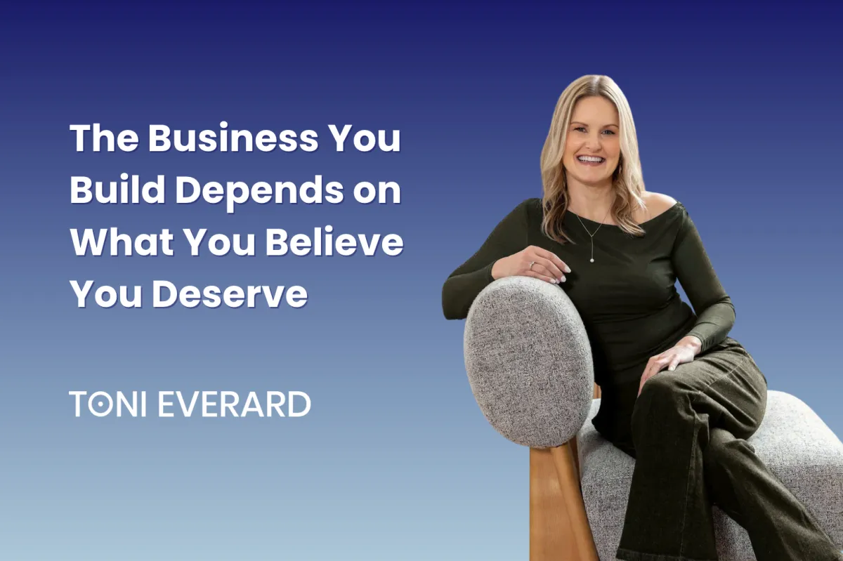 The Business You Build Depends on What You Believe You Deserve