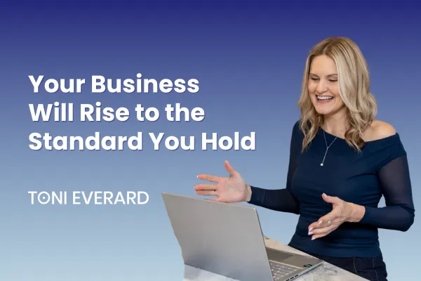 Your Business Will Rise to the Standard You Hold