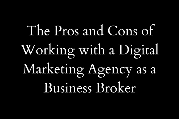 Pros and cons for business brokers working with a marketing agency