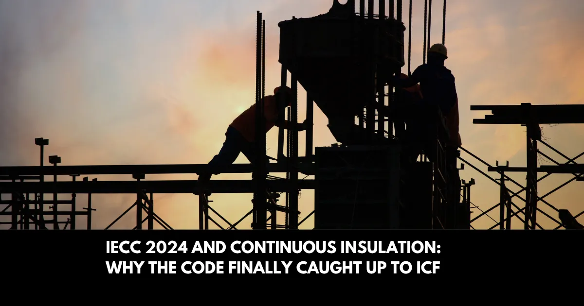 IECC 2024 and Continuous Insulation: Why the Code Finally Caught Up to ICF | ICF Near Me