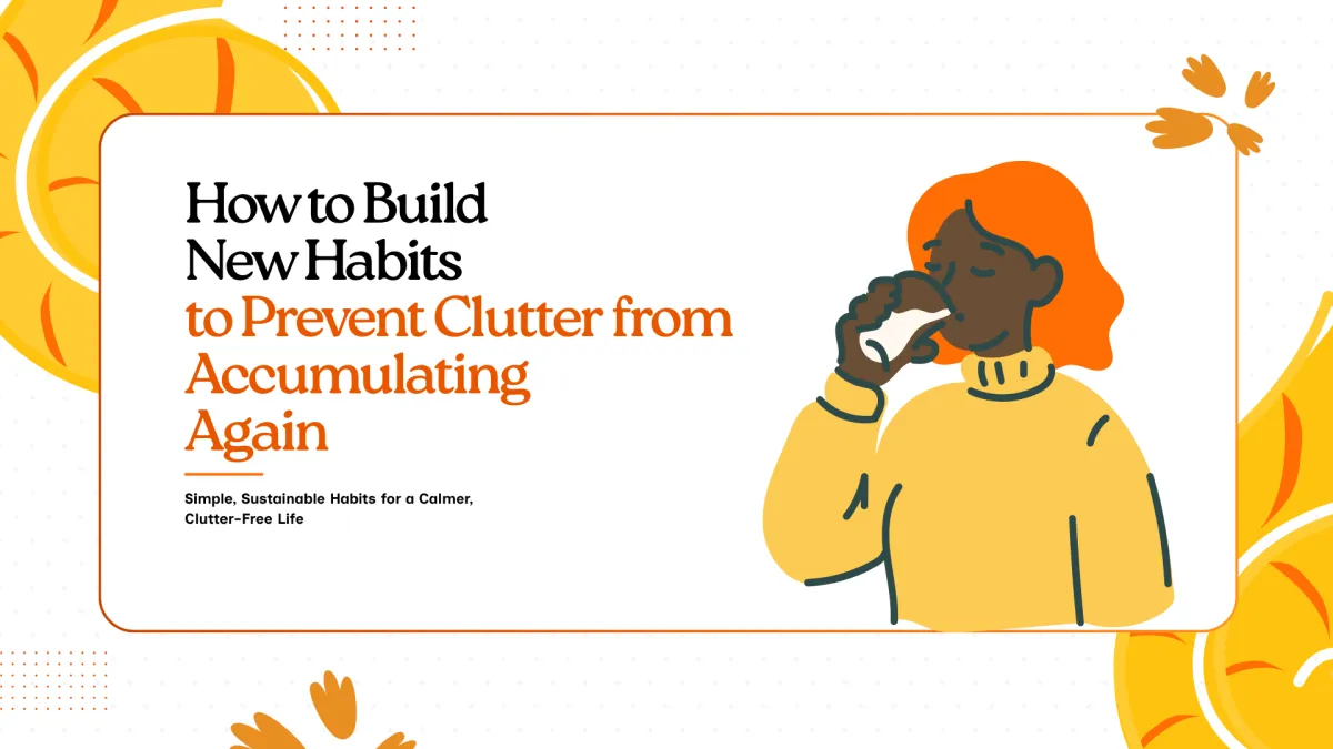How to Build New Habits to Prevent Clutter from Accumulating Again