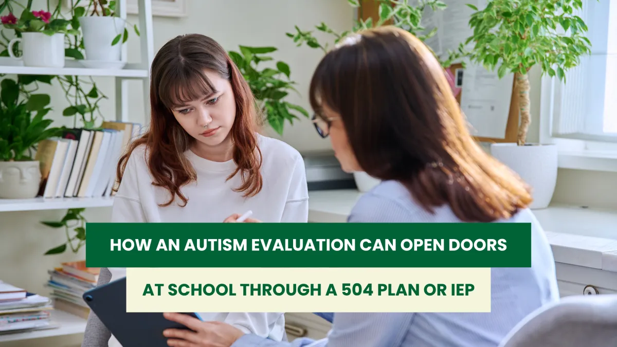 How an Autism Evaluation Can Open Doors at School Through a 504 Plan & IEP