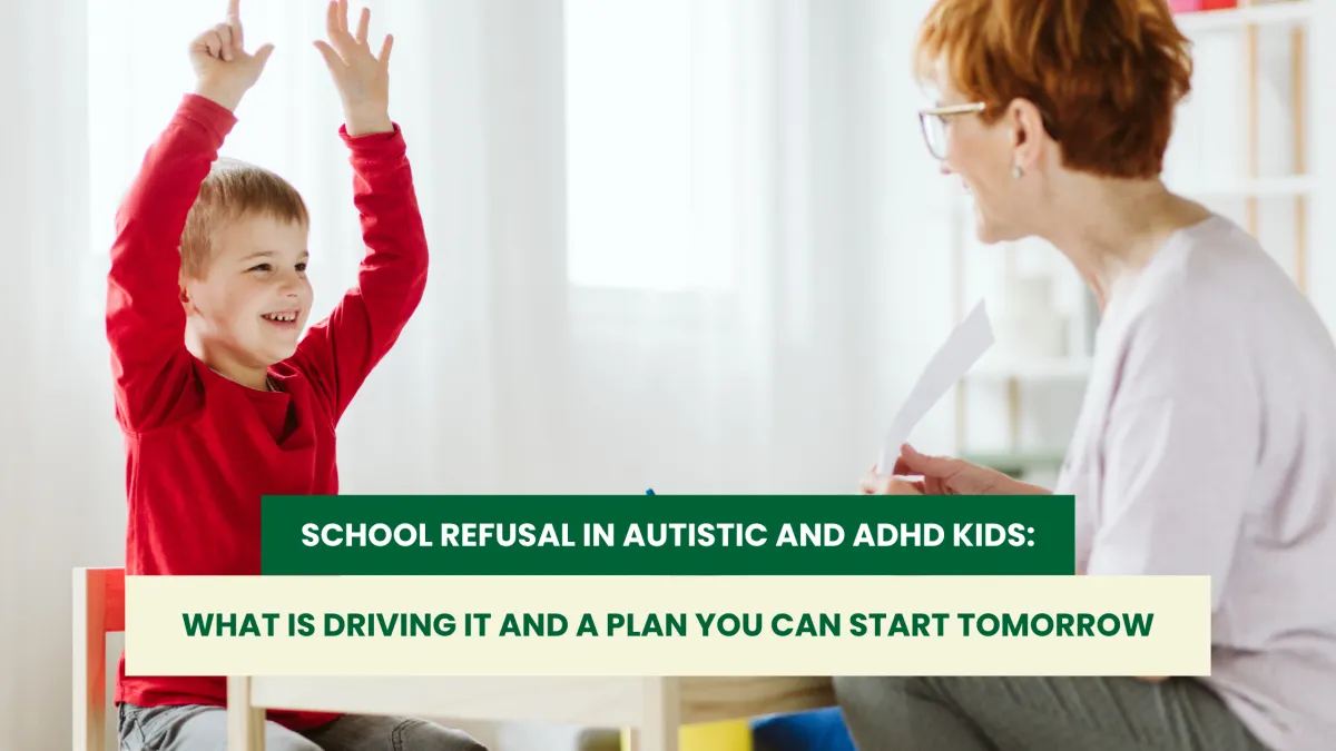 School Refusal in Autistic and ADHD Kids: Causes, Insights & Tomorrow’s Plan